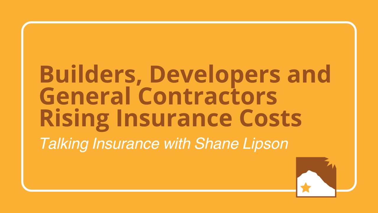 Talking Insurance with Shane: Builders, Developers and General Contractors Rising Insurance Costs